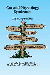 Best ebook collection download Gut and Physiology Syndrome: Natural Treatment for Allergies, Autoimmune Illness, Arthritis, Gut Problems, Fatigue, Hormonal Problems, Neurological Disease and More by Natasha Campbell-McBride, M.D.