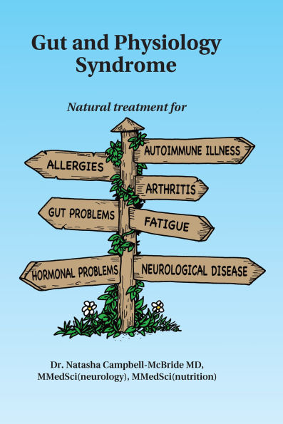 Gut and Physiology Syndrome: Natural Treatment for Allergies, Autoimmune Illness, Arthritis, Problems, Fatigue, Hormonal Neurological Disease More
