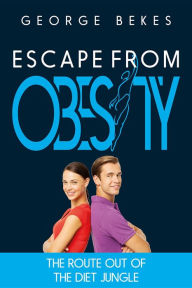 Title: Escape from Obesity: the route out of the diet jungle, Author: George Bekes