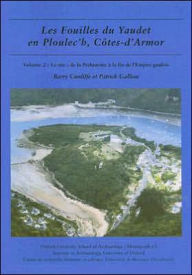 Title: Les Fouilles du Yaudet en Ploulec'h, Cotes-D'Armor: Volume 2: le Site: de la Prehistoire a la Fin de L'Empire Gaulois, Author: Patrick Galliou