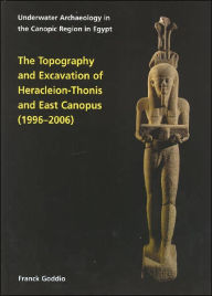 Title: The Topography and Excavation of Heracleion-Thonis and East Canopus (1996-2006), Author: Franck Goddio