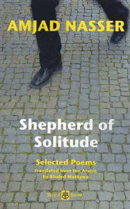 Title: Shepherd of Solitude: Selected Poems 1979-2004, Author: Amjad Nasser