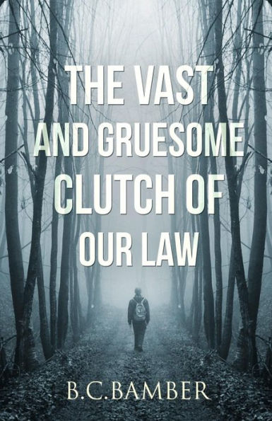 The Vast and Gruesome Clutch of Our Law
