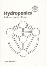 Title: Hydroponics: Indoor Horticulture, Author: Jeffrey Windterborne