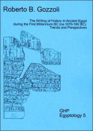 Title: The Writing of History in Ancient Egypt During the First Millennium BC (Ca.1070-180 BC): Trends and Perspectives, Author: Roberto O. Gozzoli