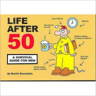Title: Life after 50 - a Survival Guide for Men, Author: Martin Baxendale