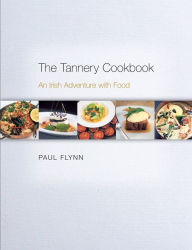 Title: The Tannery Cookbook: An Irish Adventure with Food, Author: Paul Flynn