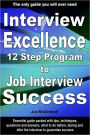 Interview Excellence: 12 Step Program to Job Interview Success