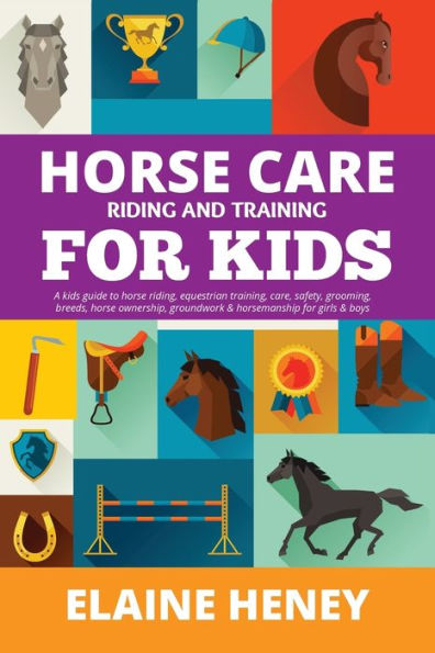 horse care, Riding & Training for kids age 6 to 11 - A guide riding, equestrian training, safety, grooming, breeds, ownership, groundwork horsemanship girls boys