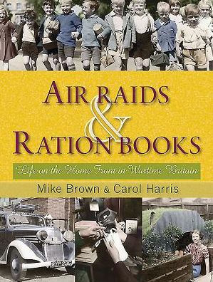 Air Raids & Ration Books: Life on the Home Front in Wartime Britain