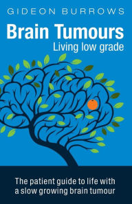 Title: Brain Tumours: Living low grade, Author: Gideon Burrows