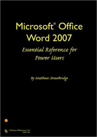 Title: Microsoft Office Word 2007 Essential Reference for Power Users, Author: Matthew Strawbridge