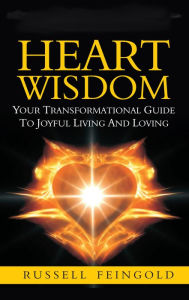 Title: Heart Wisdom: Your Transformational Guide to Joyful Living and Loving, Author: Russell Feingold