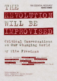 Title: The Revolution Will Be Improvised: Critical Conversations On Our Changing World, Author: Mike Freedman