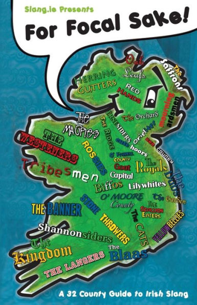 For Focal Sake!: A 32 County Guide to Irish Slang