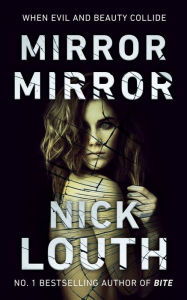 Title: Mirror Mirror: When evil and beauty collide, Author: Nick Louth