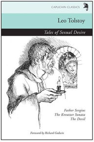 Title: Tales of Sexual Desire: Father Sergius, The Kreutzer Sonata, The Devil, Author: Leo Tolstoy