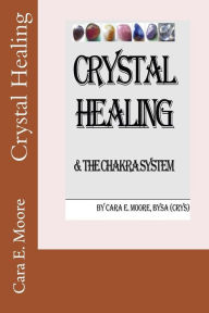 Title: Crystal Healing & The Chakra System, Author: Cara E. Moore