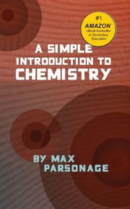 Title: A Simple Introduction to Chemistry, Author: Max Parsonage