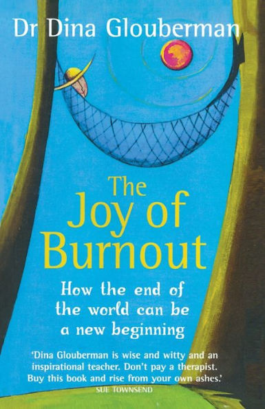 The Joy of Burnout: How the end of the world can be a new beginning