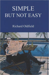 Title: Simple But Not Easy: An Autobiographical and Biased Book about Investing, Author: Richard Oldfield