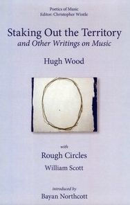 Title: <I>Staking out the Territory</I> and Other Writings on Music: with illustrations by William Scott, Author: Hugh Wood