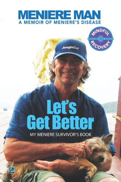 Meniere Man Let's Get Better: A Memoir of Meniere's Disease