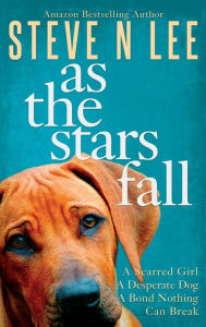 Title: As The Stars Fall: A Heartwarming Dog Novel, Author: Steve N Lee