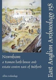 Title: Newnham: a Roman bath house and estate centre east of Bedford, Author: David Ingham