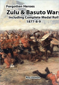 Title: Zulu & Basuto Wars Including Complete Medal Roll 1877-8-9, Author: Roy Dutton