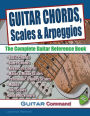 Guitar Chords, Scales And Arpeggios: The Complete Guitar Reference Book