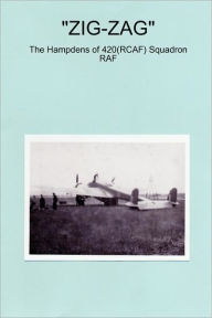 Title: ZIG-ZAG - The Hampdens of 420(RCAF) Squadron RAF, Author: Peter J Sainty