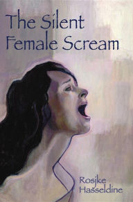 Title: The Silent Female Scream:, Author: Rosjke Hasseldine