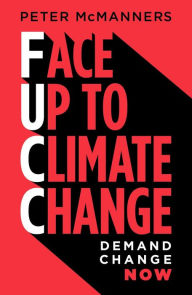 Title: Face Up to Climate Change: Demand change now, Author: Peter J McManners