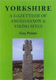 Title: Yorkshire: A Gazetteer of Anglo-Saxon & Viking Sites, Author: G. Points