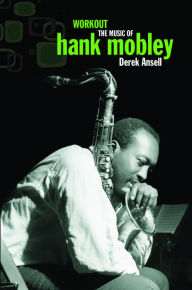 Title: Workout : The Music of Hank Mobley, Author: Derek Ansell