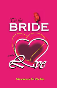 Title: To The Bride With Love, Author: OJO O OLA-OJO