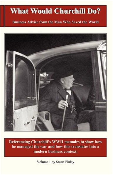 What Would Churchill Do?: Business Advice From The Man Who Saved The World