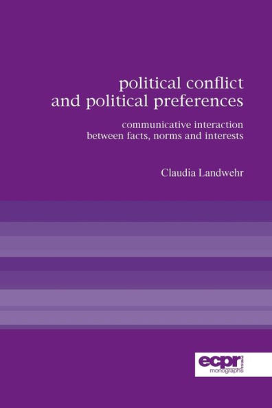 Political Conflict and Political Preferences: Communicative Interaction Between Facts, Norms and Interests
