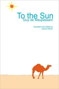 Title: To the Sun, Author: Guy de Maupassant