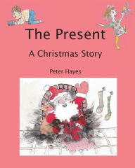Title: The Present: A Christmas Story, Author: Peter Hayes
