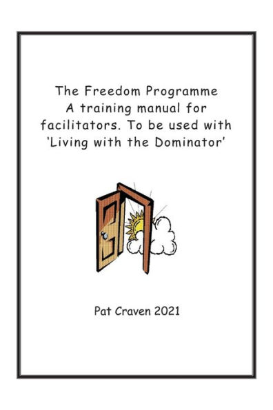 The Freedom Programme: A Training Manual for Facilitators.: To be used with the book, Living with the Dominator.
