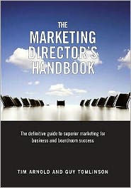 The Marketing Director's Handbook: The Definitive Guide to Superior Marketing for Business and Boardroom Success