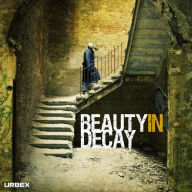 Title: Beauty in Decay: The Art of Urban Exploration, Author: RomanyWG