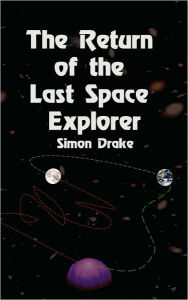 Title: The Return Of The Last Space Explorer, Author: Simon Drake