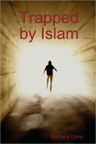 Title: Trapped by Islam, Author: Barbara Dorsi