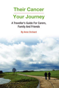 Title: Their Cancer - Your Journey, Author: Anne Orchard