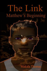 Title: The Link: Matthew's Beginning, Author: Makala Thomas
