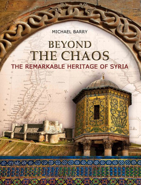 Beyond the Chaos: The Remarkable Heritage of Syria