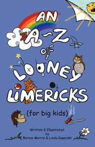 Title: An A - Z of Looney Limericks (for big kids), Author: Bernie Morris